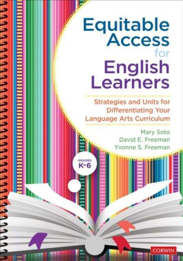 Equitable Access for English Learners, Grades K-6 av Mary (California State University East Bay USA) Soto, David E. (University of Texas Rio Grande Va