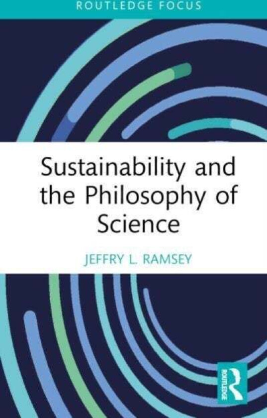 Sustainability and the Philosophy of Science av Jeffry L. Ramsey