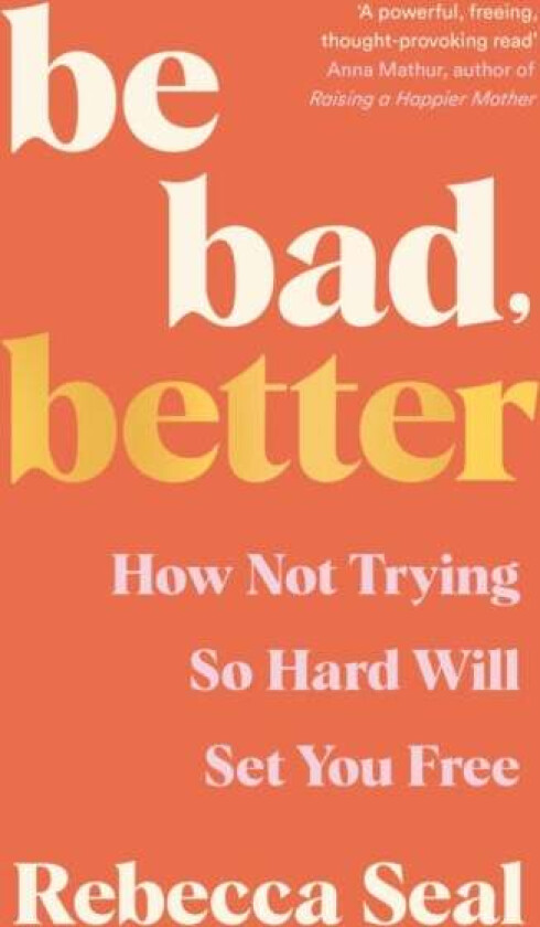 Be Bad, Better av Rebecca Seal