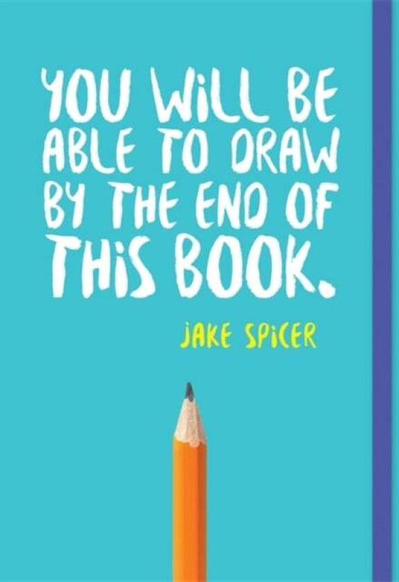 You Will be Able to Draw by the End of This Book av Jake Spicer