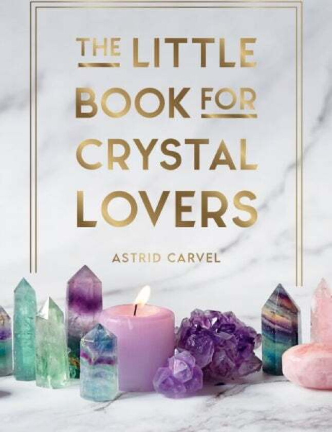 The Little Book for Crystal Lovers av Astrid Carvel