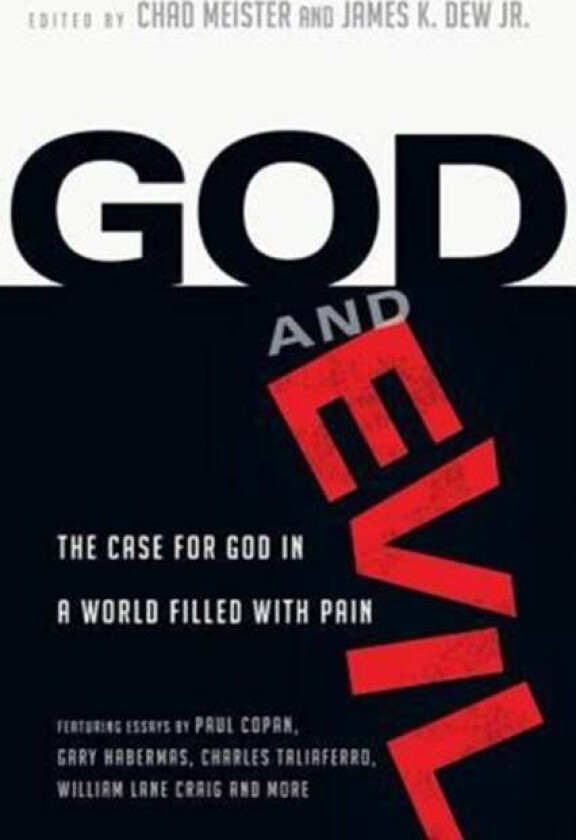 God and Evil - The Case for God in a World Filled with Pain av Chad Meister, James K. Dew Jr.