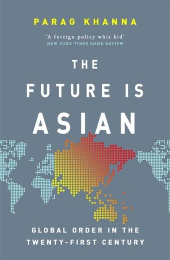 The Future Is Asian av Parag Khanna