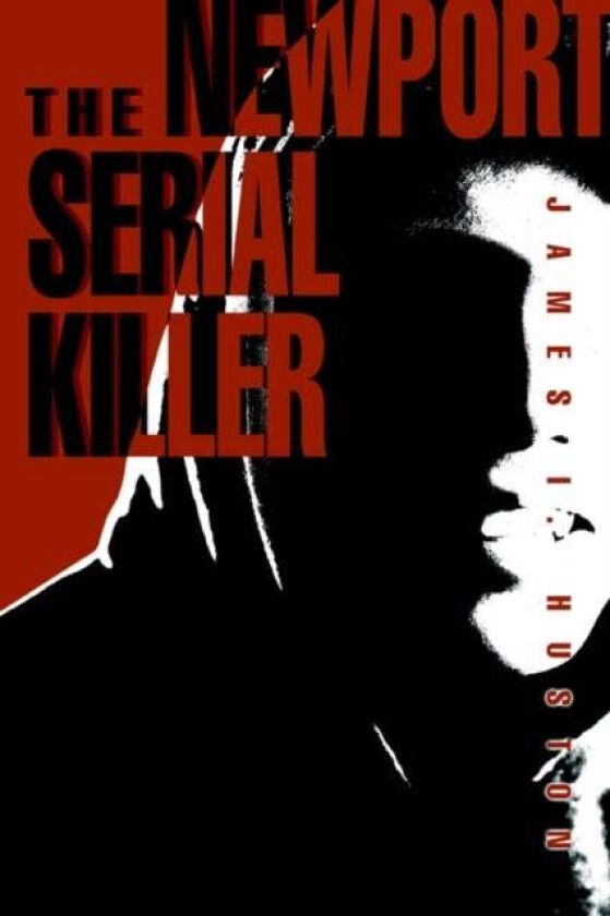 The Newport Serial Killer av James I Huston