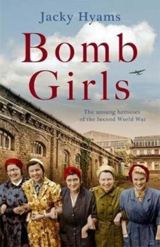 Bomb Girls - Britain's Secret Army: The Munitions Women of World War II av Jacky Hyams
