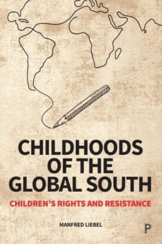 Childhoods of the Global South av Manfred (Technical University Berlin and University of Applied Sciences Potsdam.) Liebel