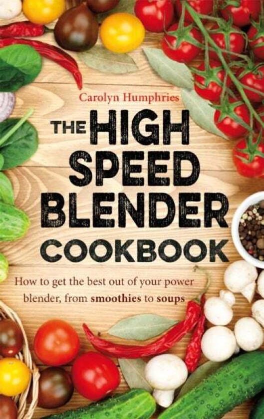 The High Speed Blender Cookbook av Carolyn Humphries
