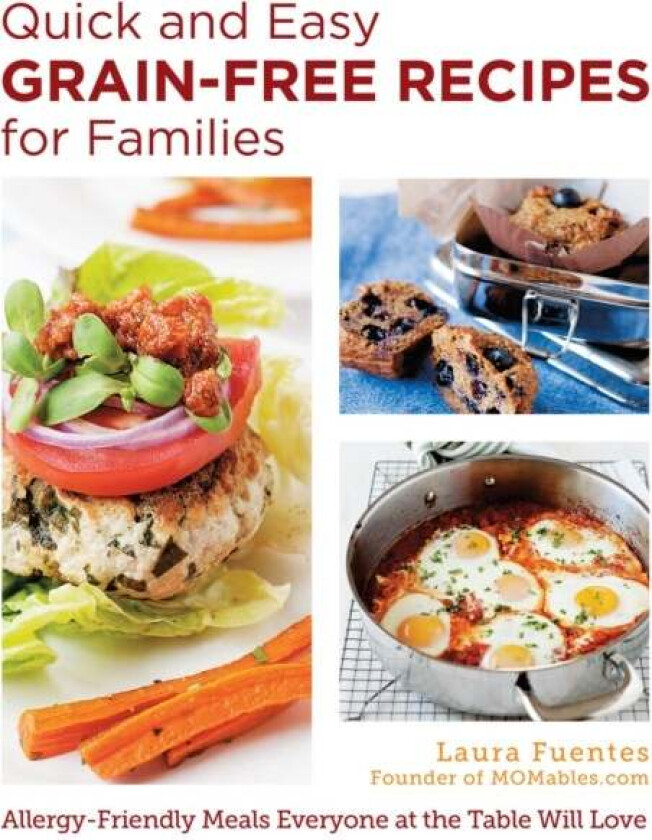 Quick and Easy Grain-Free Recipes for Families av Laura Fuentes