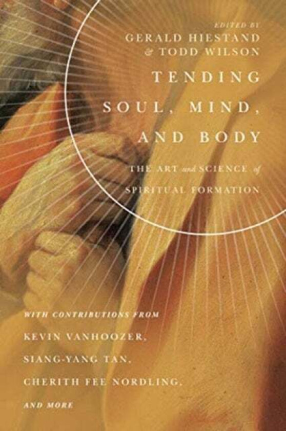 Tending Soul, Mind, and Body - The Art and Science of Spiritual Formation av Gerald L. Hiestand, Todd Wilson