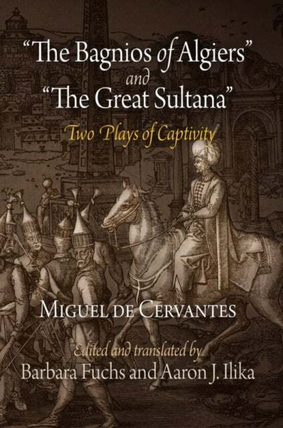 "The Bagnios of Algiers" and "The Great Sultana" av Miguel De Cervantes