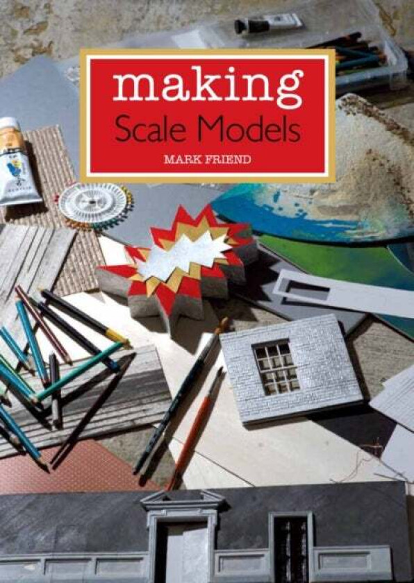 Making Scale Models av Mark Friend