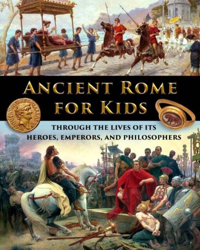 Ancient Rome for Kids through the Lives of its Heroes, Emperors, and Philosophers av Catherine Fet