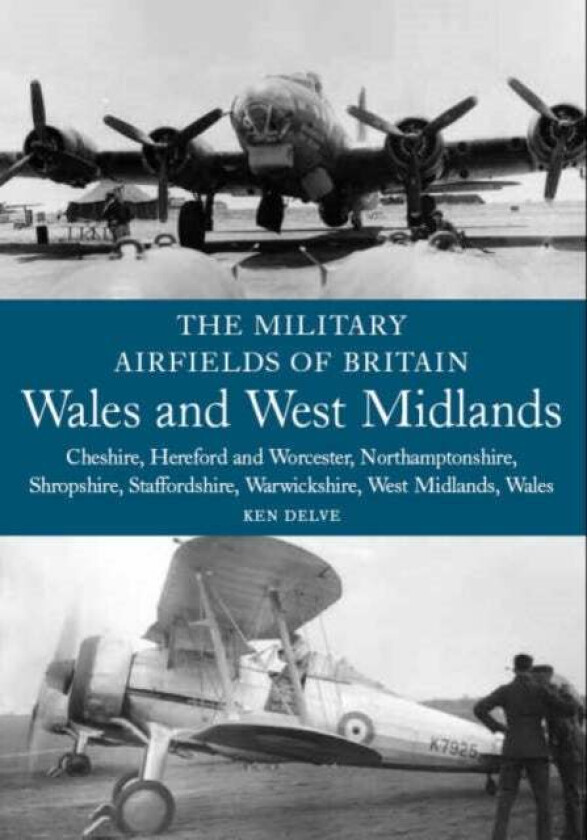 The Military Airfields of Britain: Wales and West Midlands av Ken Delve