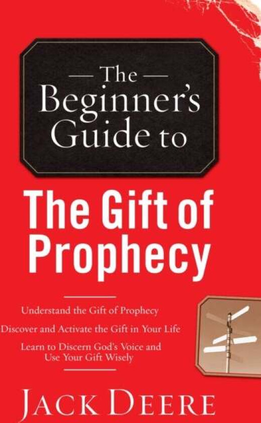 The Beginner`s Guide to the Gift of Prophecy av Jack Deere