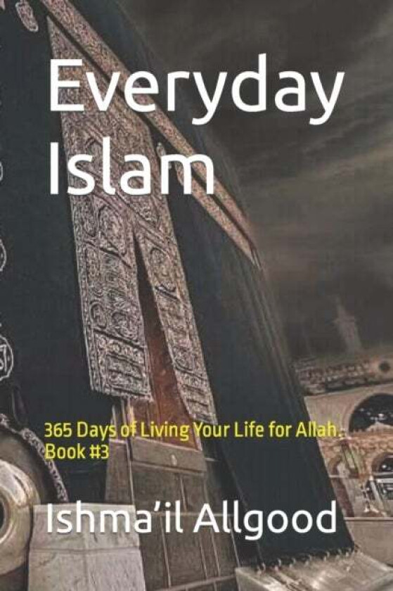 Everyday Islam av Marcus R Allgood, Ishma'il Abdul Haq Allgood