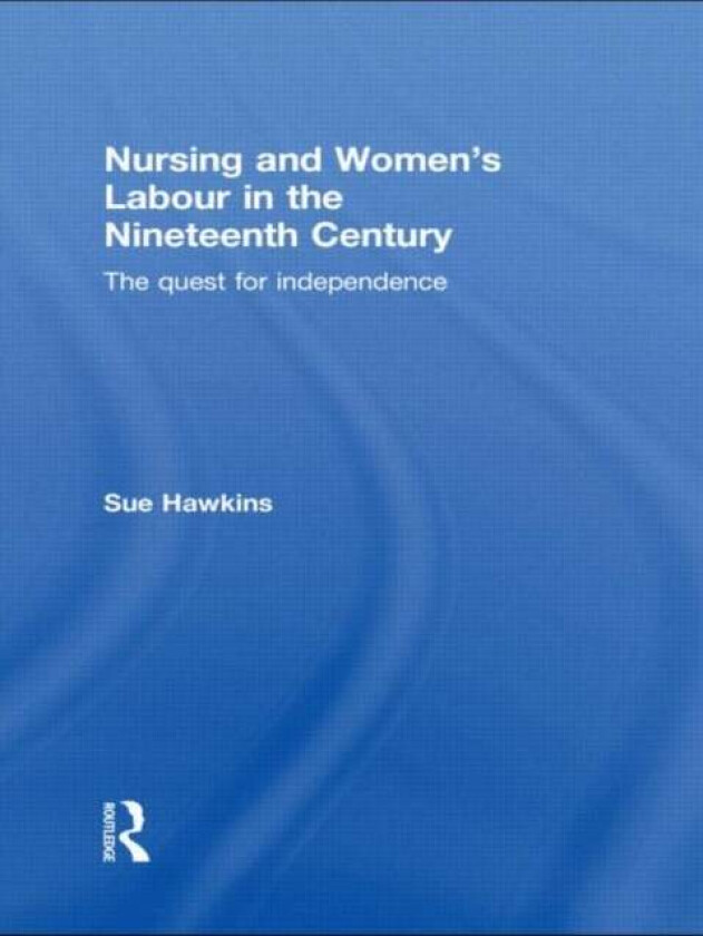 Nursing and Women's Labour in the Nineteenth Century av Sue Hawkins