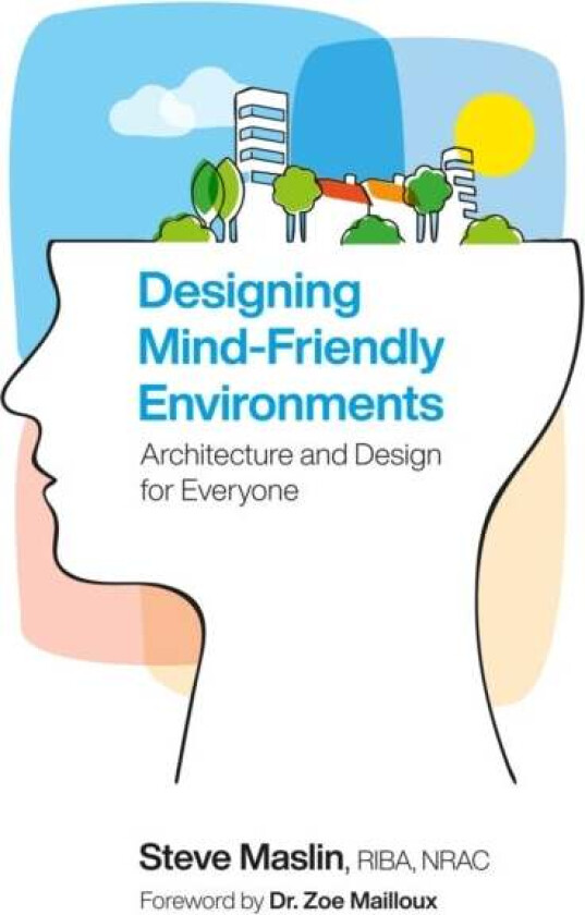Designing Mind-Friendly Environments av Steve Maslin
