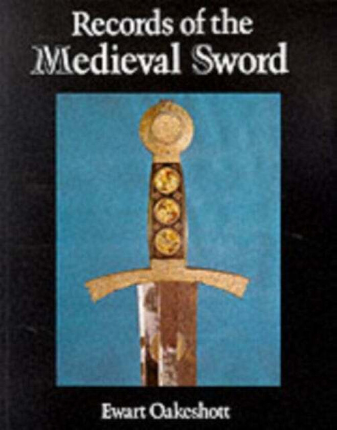 Records of the Medieval Sword av Ewart Oakeshott