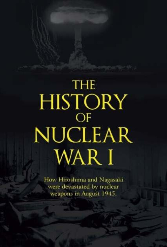 The History of Nuclear War I av John Richard Shanebrook