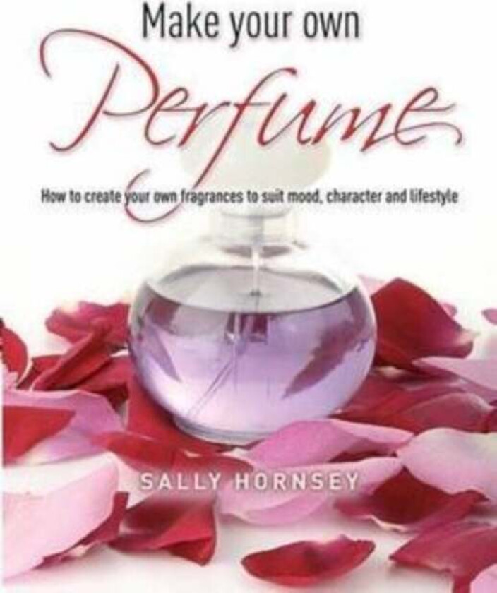 Make Your Own Perfume av Sally Hornsey