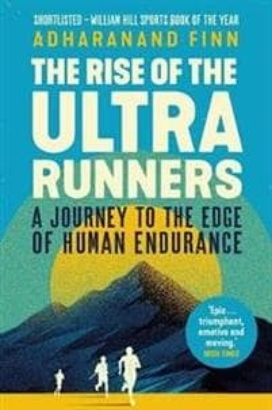 The Rise of the Ultra Runners av Adharanand Finn