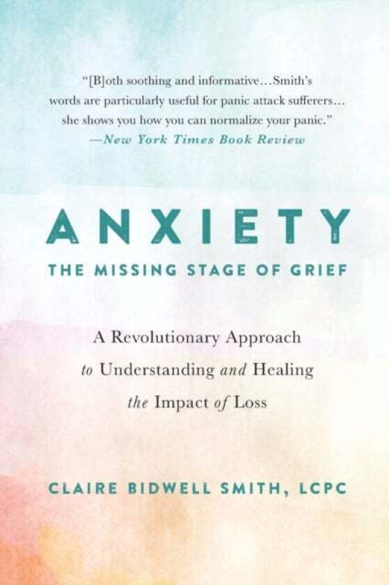 Anxiety: The Missing Stage of Grief av Claire Bidwell Smith