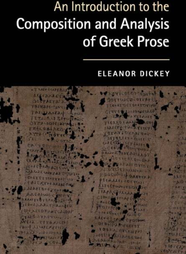 An Introduction to the Composition and Analysis of Greek Prose av Eleanor (University of Reading) Dickey