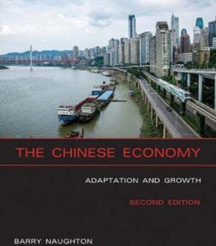 The Chinese Economy av Barry J. (Professor of Chinese Economy Naughton, University of California San Diego) & Sokwanlok Chair of Chinese Internati