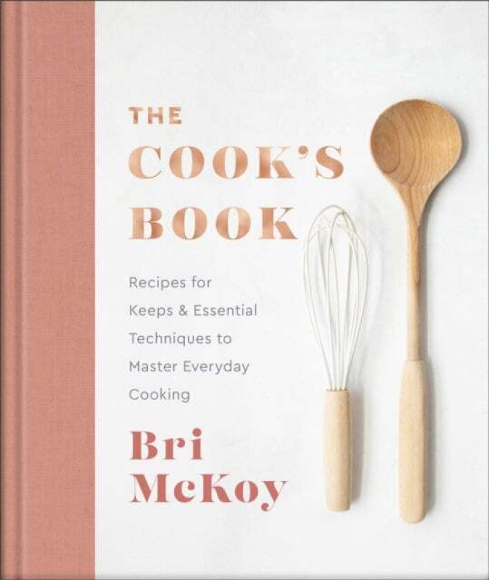 The Cook`s Book ¿ Recipes for Keeps & Essential Techniques to Master Everyday Cooking av Bri Mckoy