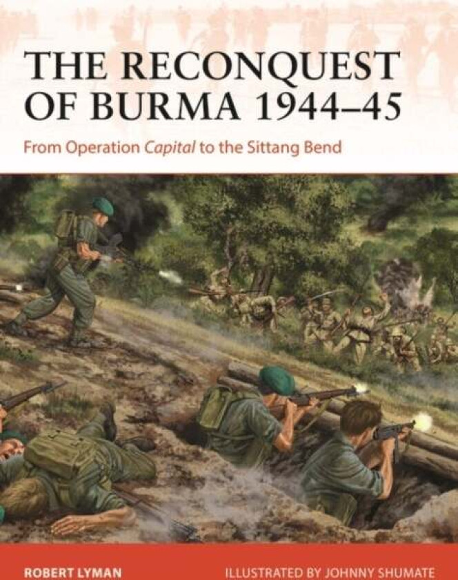 The Reconquest of Burma 1944-45 av Robert Lyman