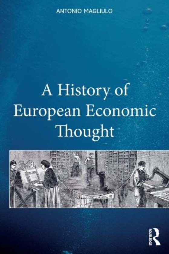 A History of European Economic Thought av Antonio Magliulo