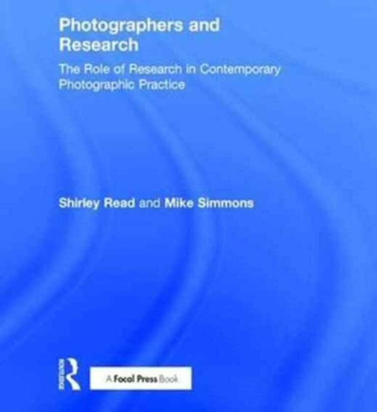 Photographers and Research av Shirley Read, Mike (Photographic artist with a PhD in photographic practice Leader of the Masters Programme in Photograp