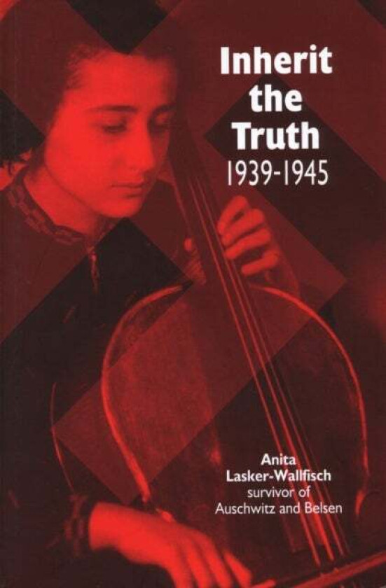 Inherit the Truth 1939-1945 av Anita Lasker-Wallfisch