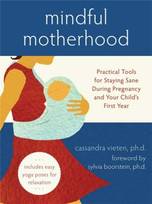 Mindful Motherhood: Practical Tools for Staying Sane During Pregnancy and Your Child&#039;s First Year av Cassandra Vieten