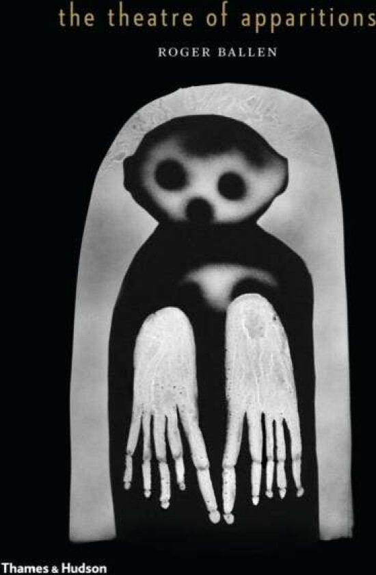 The Theatre of Apparitions av Roger Ballen