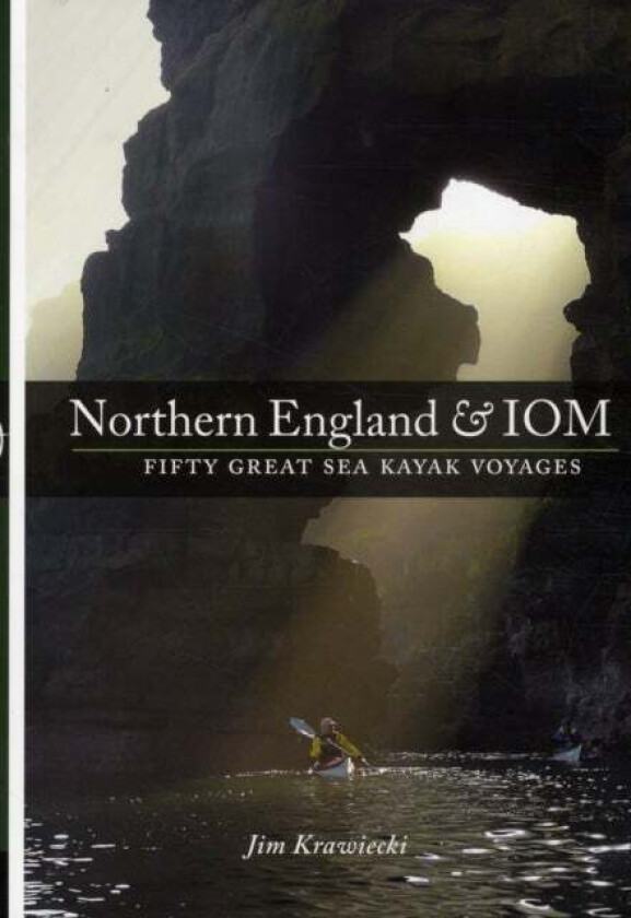 Northern England & IOM - Fifty Great Sea Kayak Voyages av Jim Krawiecki