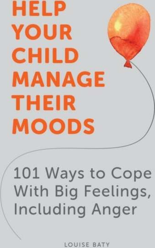 Help Your Child Manage Their Moods av Louise Baty