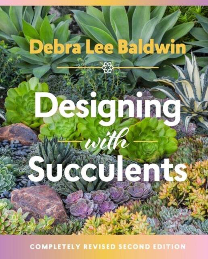 Designing with Succulents av Debra Lee Baldwin