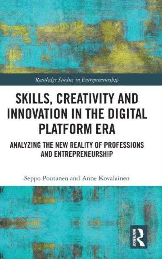 Skills, Creativity and Innovation in the Digital Platform Era av Seppo Poutanen, Anne Kovalainen