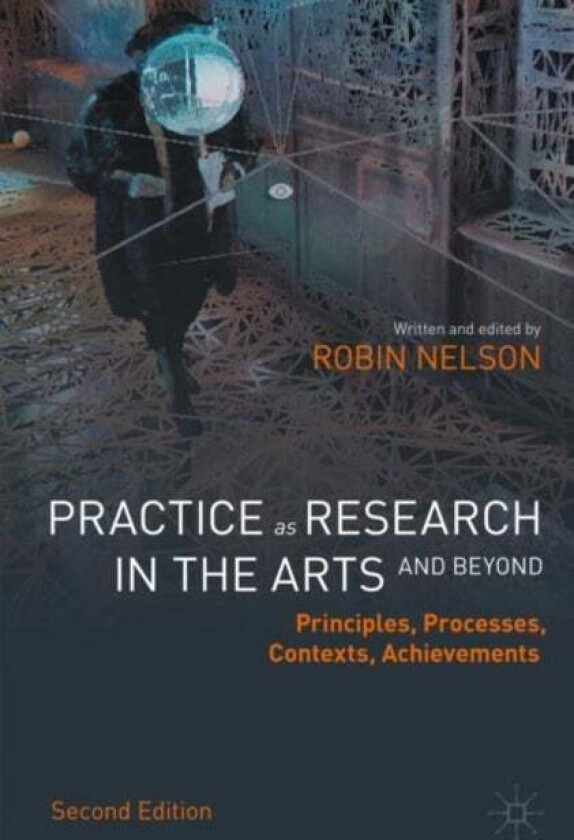 Practice as Research in the Arts (and Beyond) av Robin Nelson
