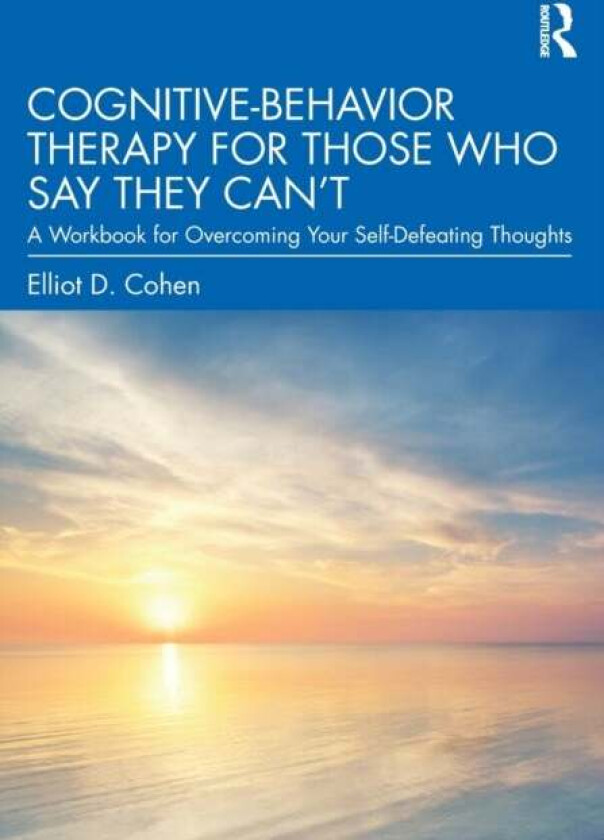 Cognitive Behavior Therapy for Those Who Say They Can¿t av Elliot D. Cohen