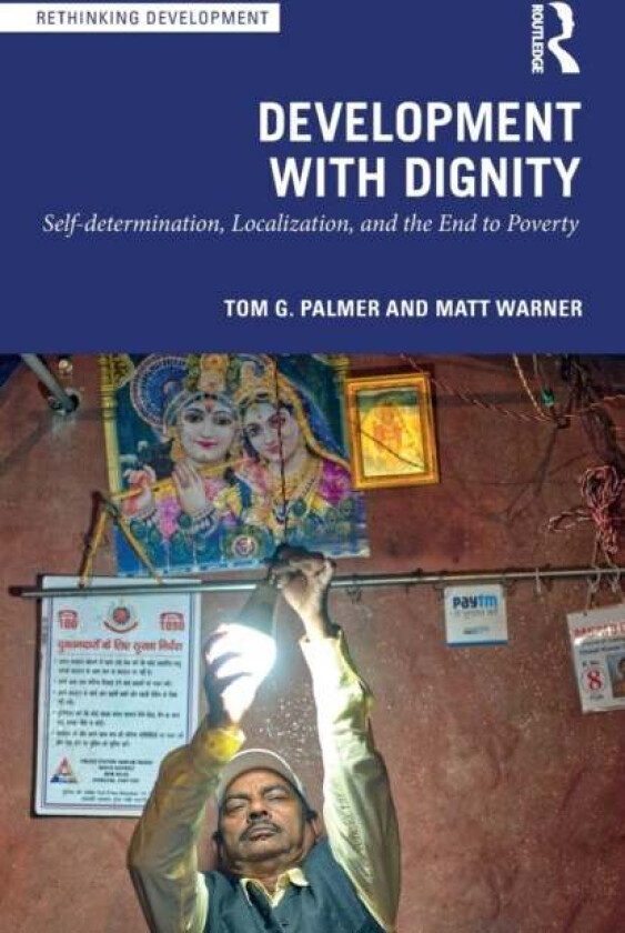 Development with Dignity av Tom G. (Atlas Network USA) Palmer, Matt (Atlas Network USA) Warner