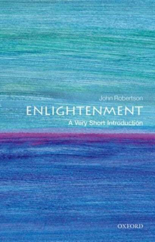 The Enlightenment: A Very Short Introduction Av John (Professor Of The History Of Political Thought University Of Cambridge) Robertson