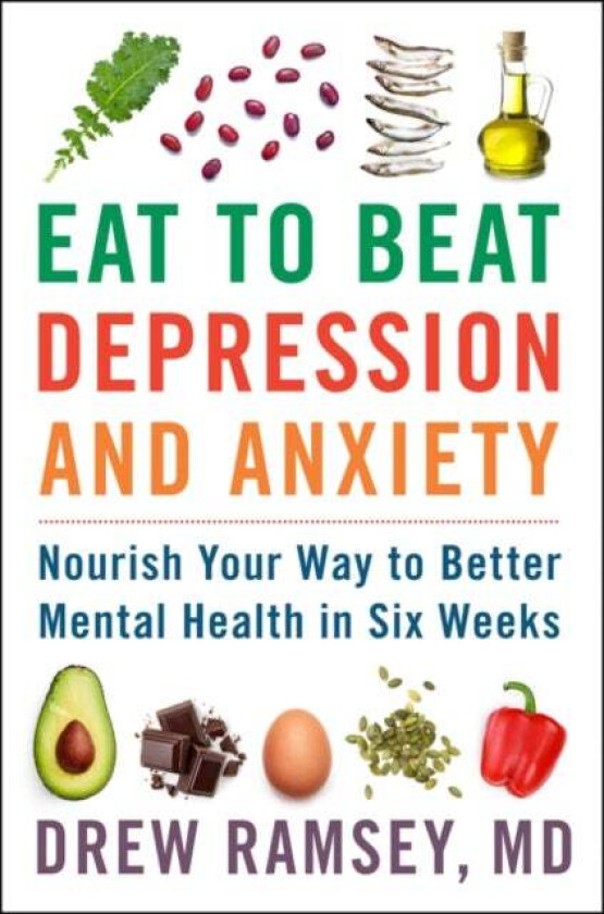 Eat to Beat Depression and Anxiety av Drew Ramsey