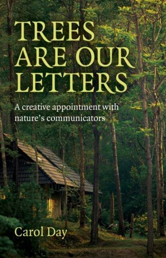 Trees are our Letters - A creative appointment with nature's communicators av Carol Day