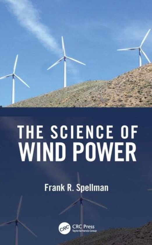 The Science of Wind Power av Frank R. (Spellman Environmental Consultants Norfolk Virginia USA) Spellman