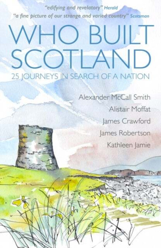 Who Built Scotland av Alexander McCall Smith, Alistair Moffat, James Robertson, Kathleen Jamie, James Crawford