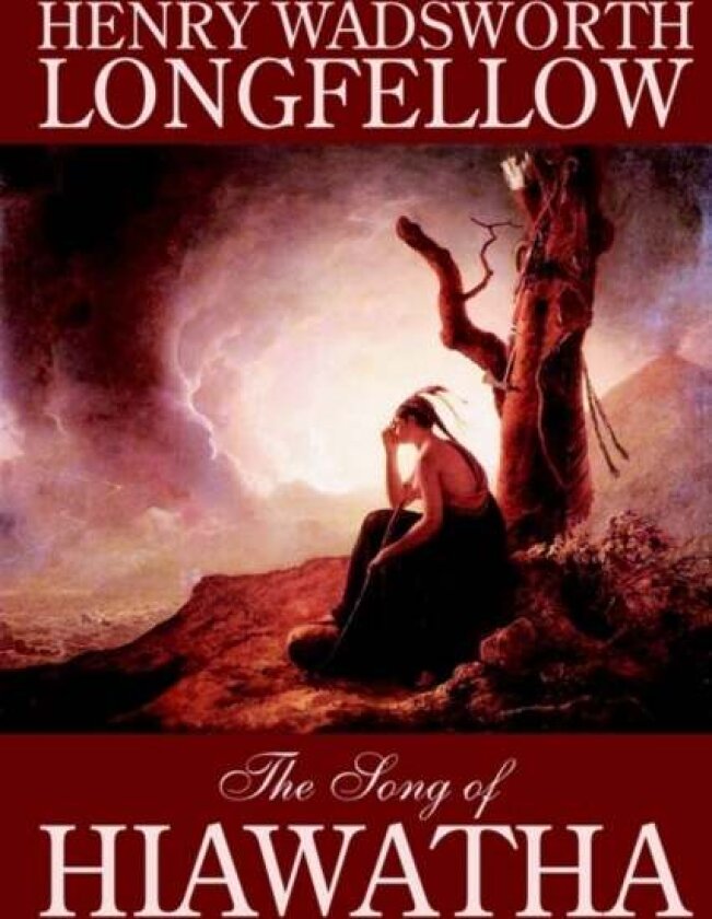 The Song of Hiawatha by Henry Wadsworth Longfellow, Fiction, Classics, Literary av Henry Wadsworth Longfellow