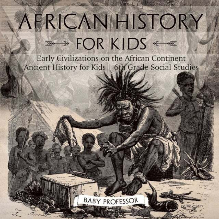 African History for Kids - Early Civilizations on the African Continent Ancient History for Kids 6th av Baby Professor