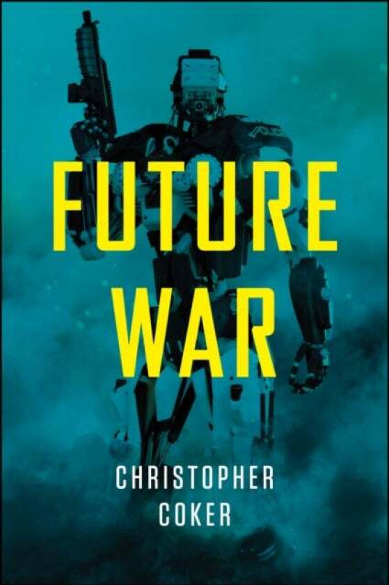 Future War av Christopher (London School of Economics and Political Science) Coker